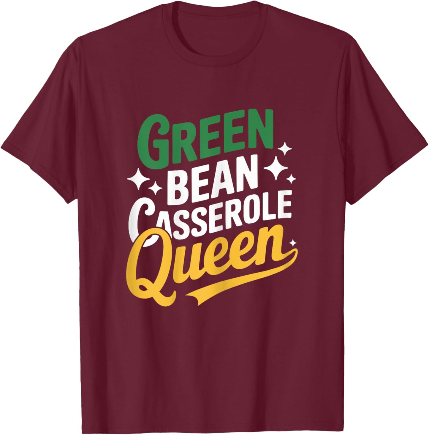 Green Bean Casserole Queen Funny Kitchen Queen Thanksgiving T-Shirt - T-Shirt | Maroon
