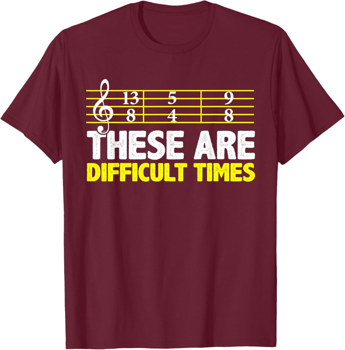 These Are Difficult Times - Music Lovers T-Shirt - T-Shirt | Maroon