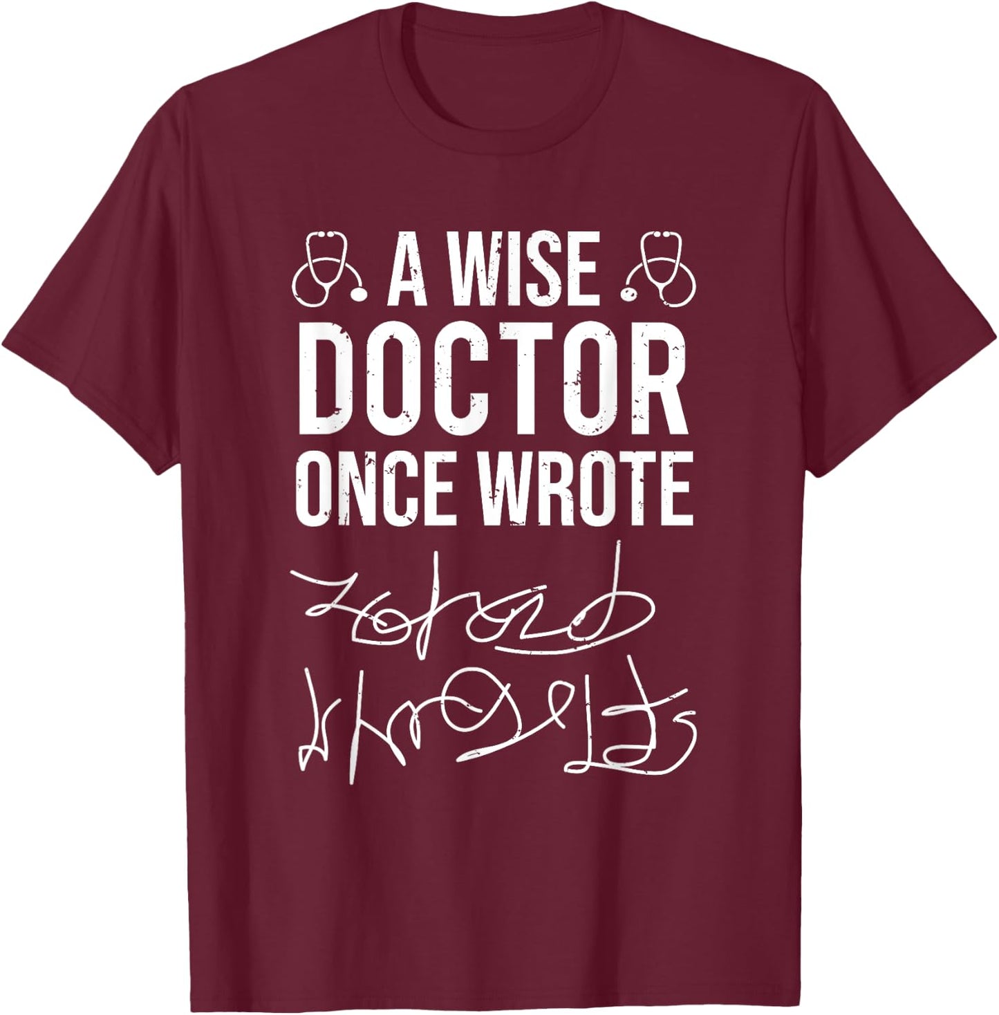 A Wise Doctor Once Wrote Medical Doctor Handwriting Funny T-Shirt - T-Shirt | Maroon