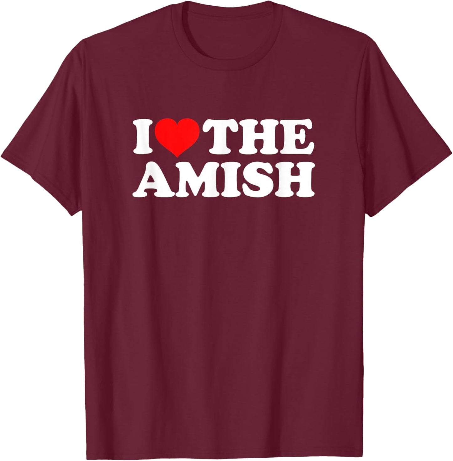 I Love The Amish T-Shirt - T-Shirt | Maroon