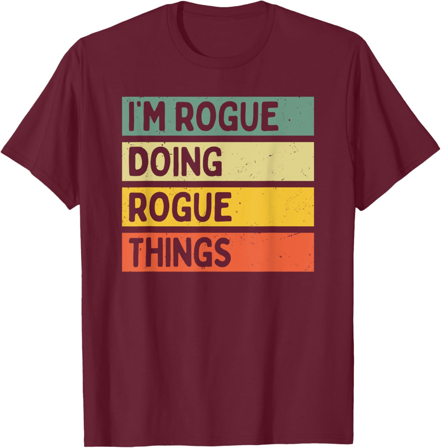 I'm Rogue Doing Rogue Things Funny Personalized Quote T-Shirt - T-Shirt | Maroon