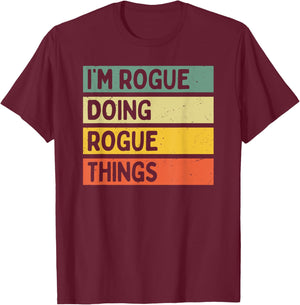 I'm Rogue Doing Rogue Things Funny Personalized Quote T-Shirt - T-Shirt | Maroon