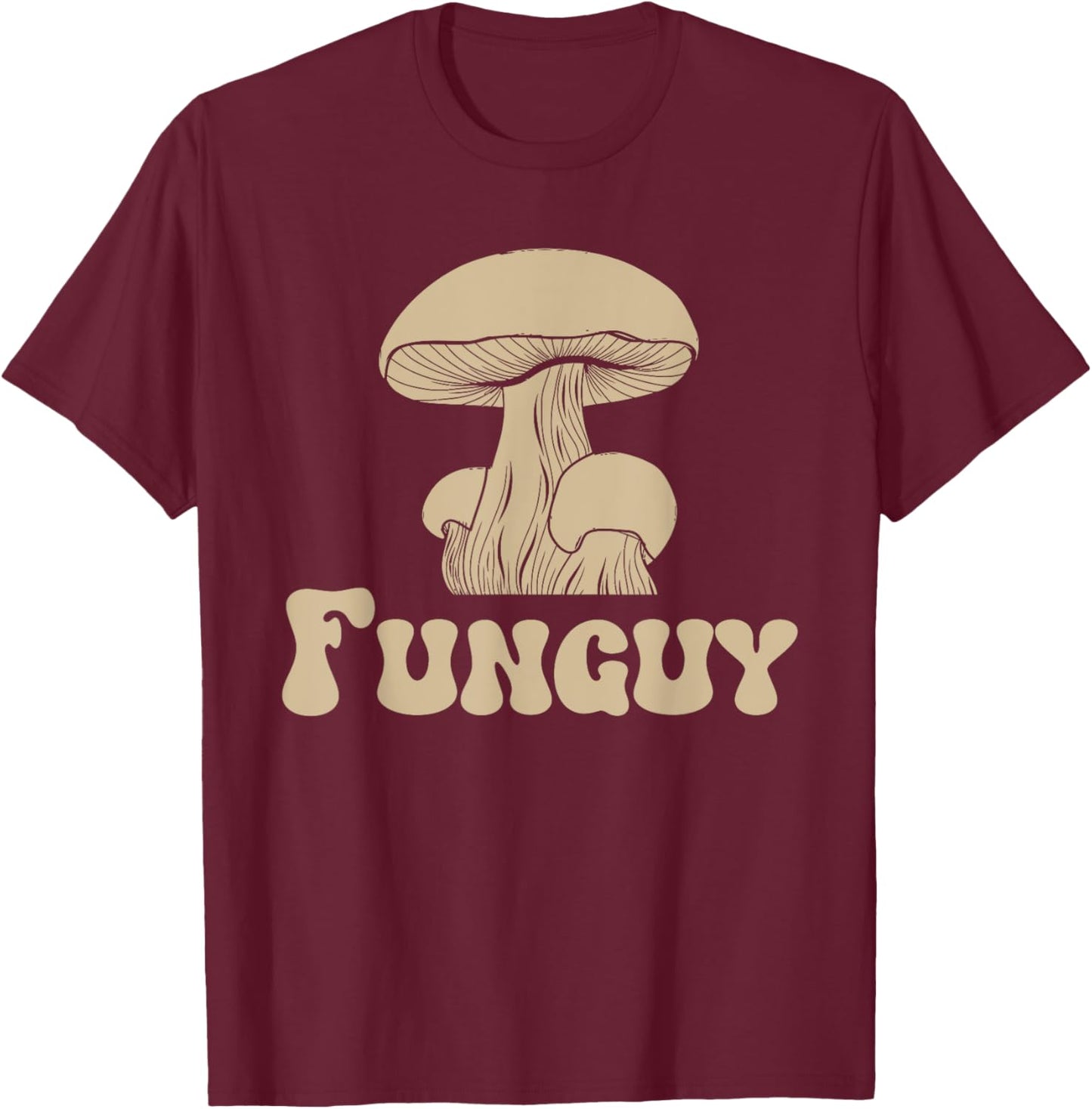 Fungi Fun Guy Funny Mushroom lover Fun Guy Fungi T-Shirt - T-Shirt | Maroon