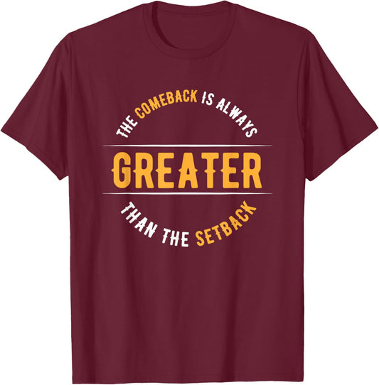 The Comeback Is Always Greater Than The Setback T-Shirt - T-Shirt | Maroon