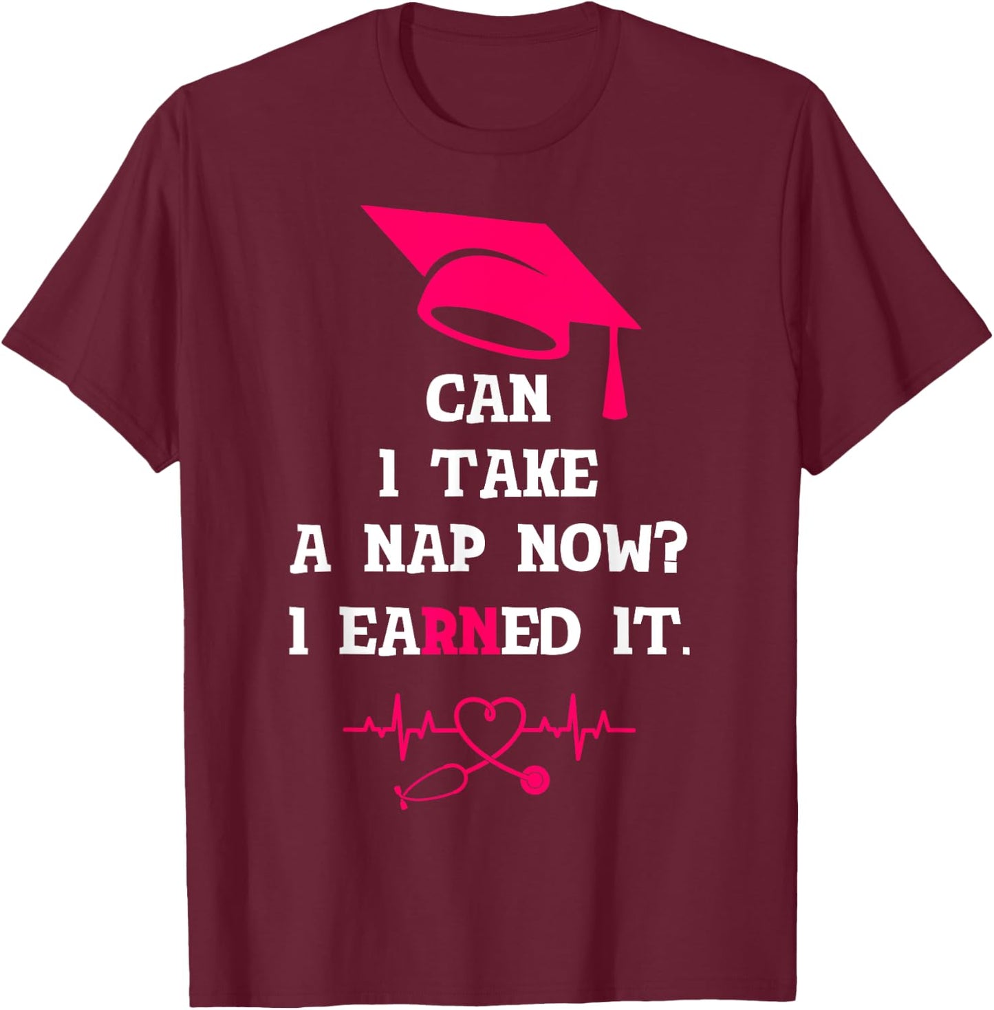 RN LVN CNA Nurse Grad Earned It Cool Nursing Graduate Gift T-Shirt - T-Shirt | Maroon
