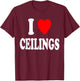 I Heart (Love) Ceilings Sarcastic Home Remodel Painter T-Shirt - T-Shirt | Maroon