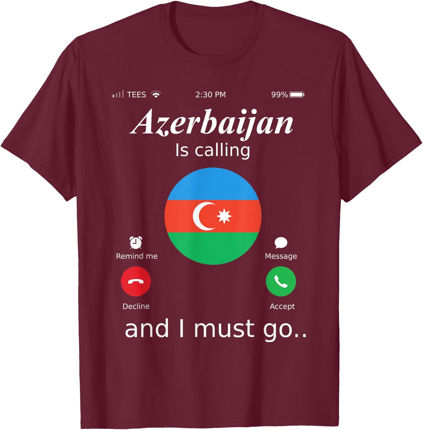Azerbaijan Is Calling and I Must Go Azerbaijan Flag shirt T-Shirt - T-Shirt | Maroon