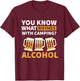 You know what - Campfire Camping Dad Camper Beer T-Shirt - T-Shirt | Maroon