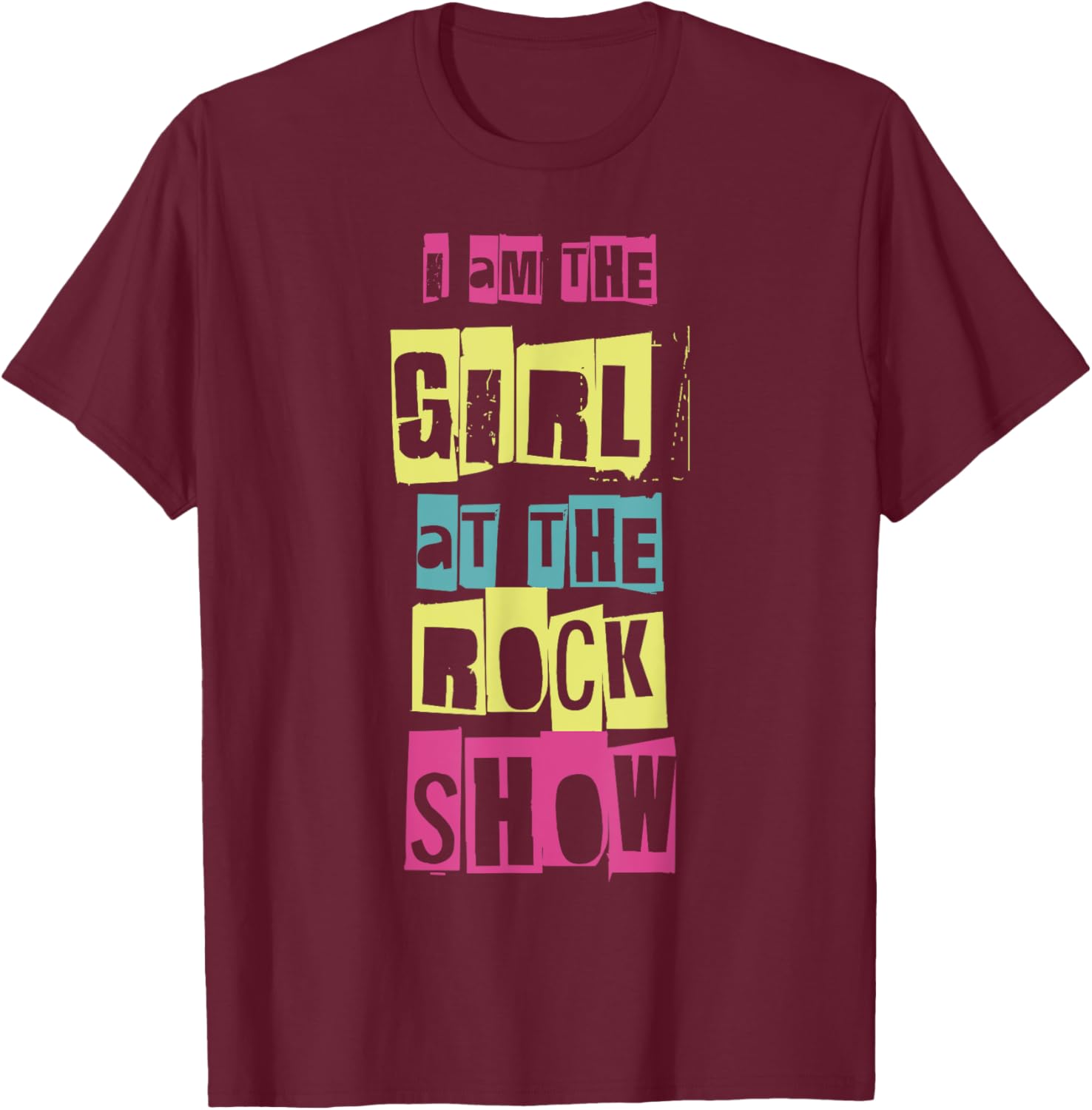 I Am The Girl At The Rock Show Funny Punk Rock Music Lover T-Shirt - T-Shirt | Maroon