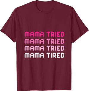 Mama Tried Mama Tired Funny Exhausted Mother Quote T-Shirt - T-Shirt | Maroon