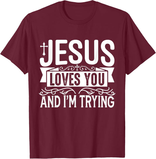 Jesus Loves You And I'm Trying - Tastefully Funny Christian T-Shirt - T-Shirt | Maroon