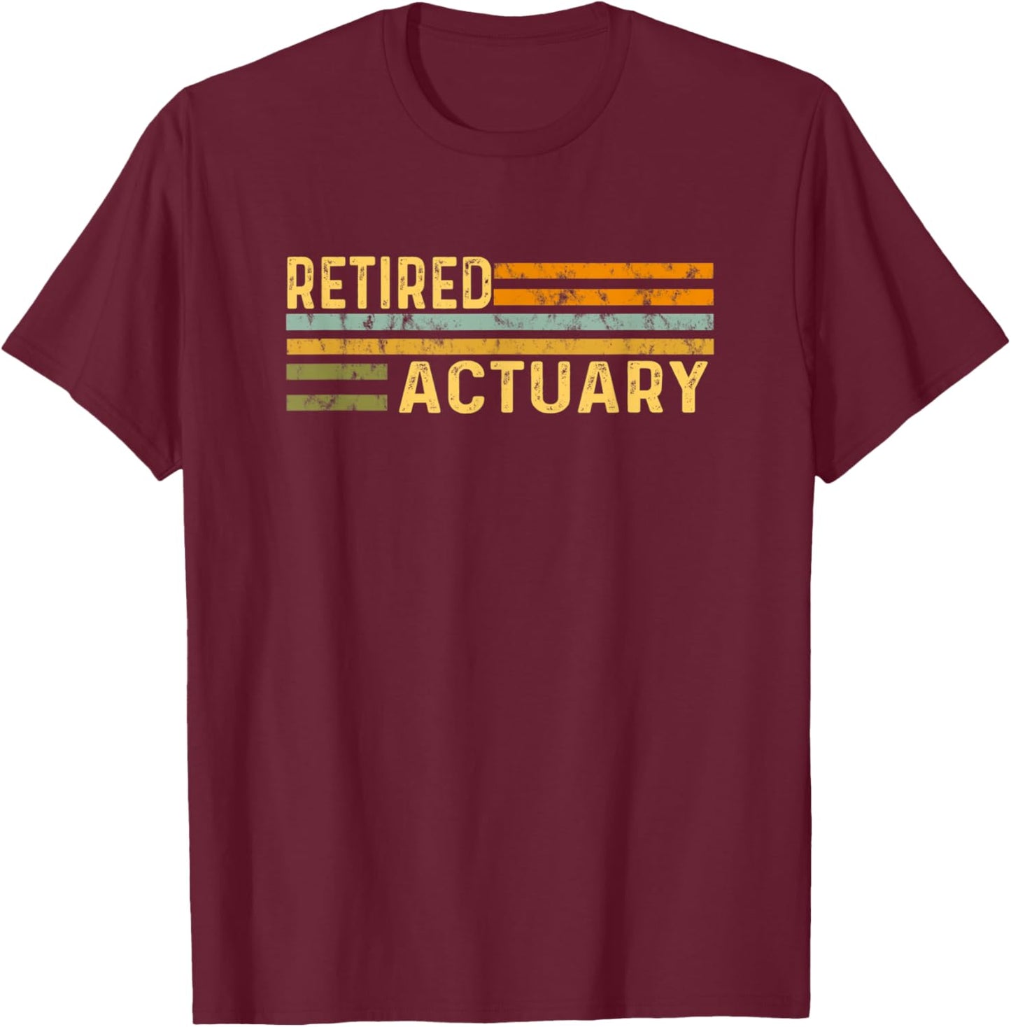 Retired Actuary - Distressed - Retirement Retire Funny T-Shirt - T-Shirt | Maroon