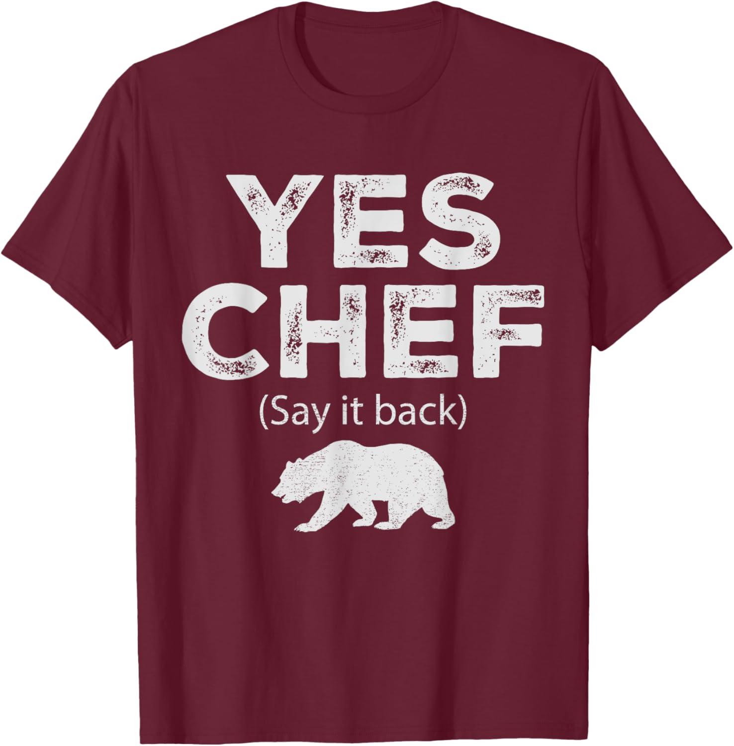 Yes Chef Vintage Funny Restaurant Cooking Saying Say It Back T-Shirt - T-Shirt | Maroon