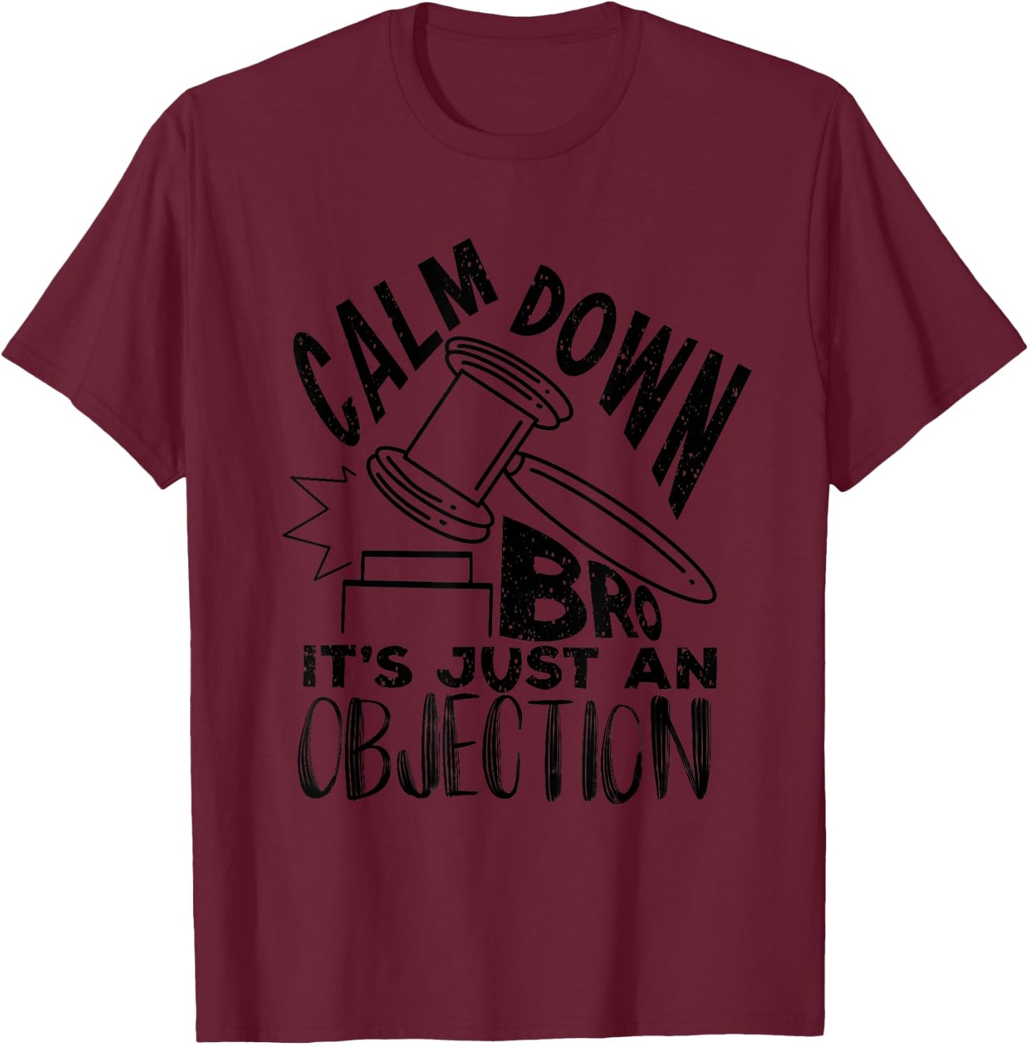 Calm Down Bro It's Just An Objection | Cute Law Funny Gift T-Shirt - T-Shirt | Maroon