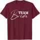 Team Bride Hochzeitsbecher für Verlobung T-Shirt - T-Shirt | Maroon