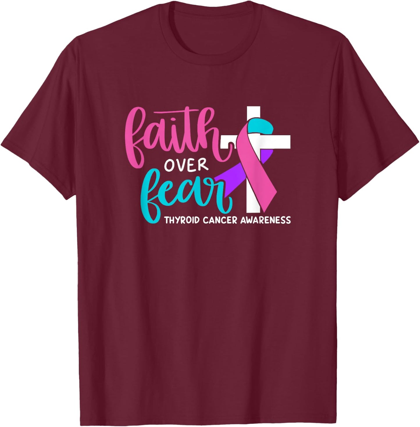 Thyroid Cancer Awareness Religious Christian Faith Over Fear T-Shirt - T-Shirt | Maroon