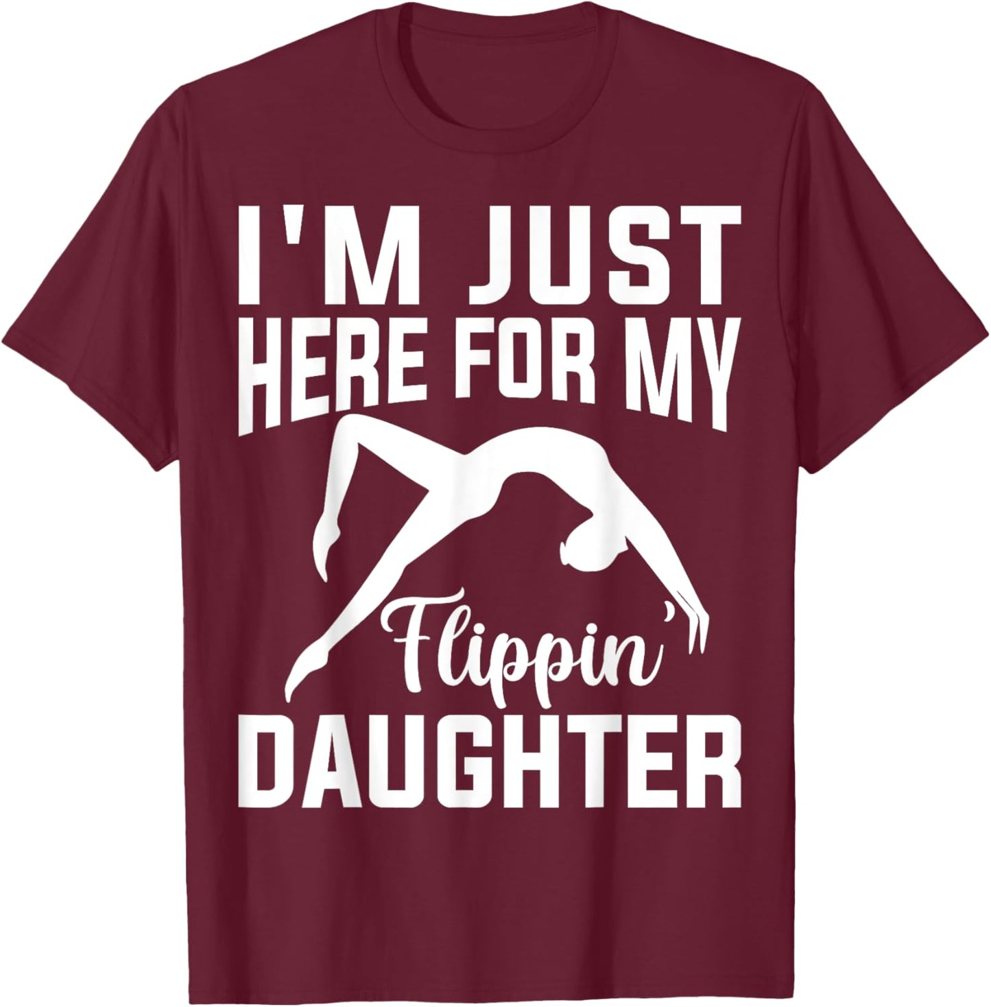 I'm Just Here for Flipping My Daughter Gymnastic Mom Dad T-Shirt - T-Shirt | Maroon