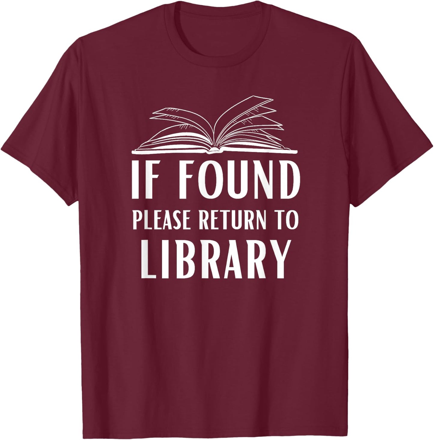 If Found Please Return To Library For Librarian Funny Saying T-Shirt - T-Shirt | Maroon