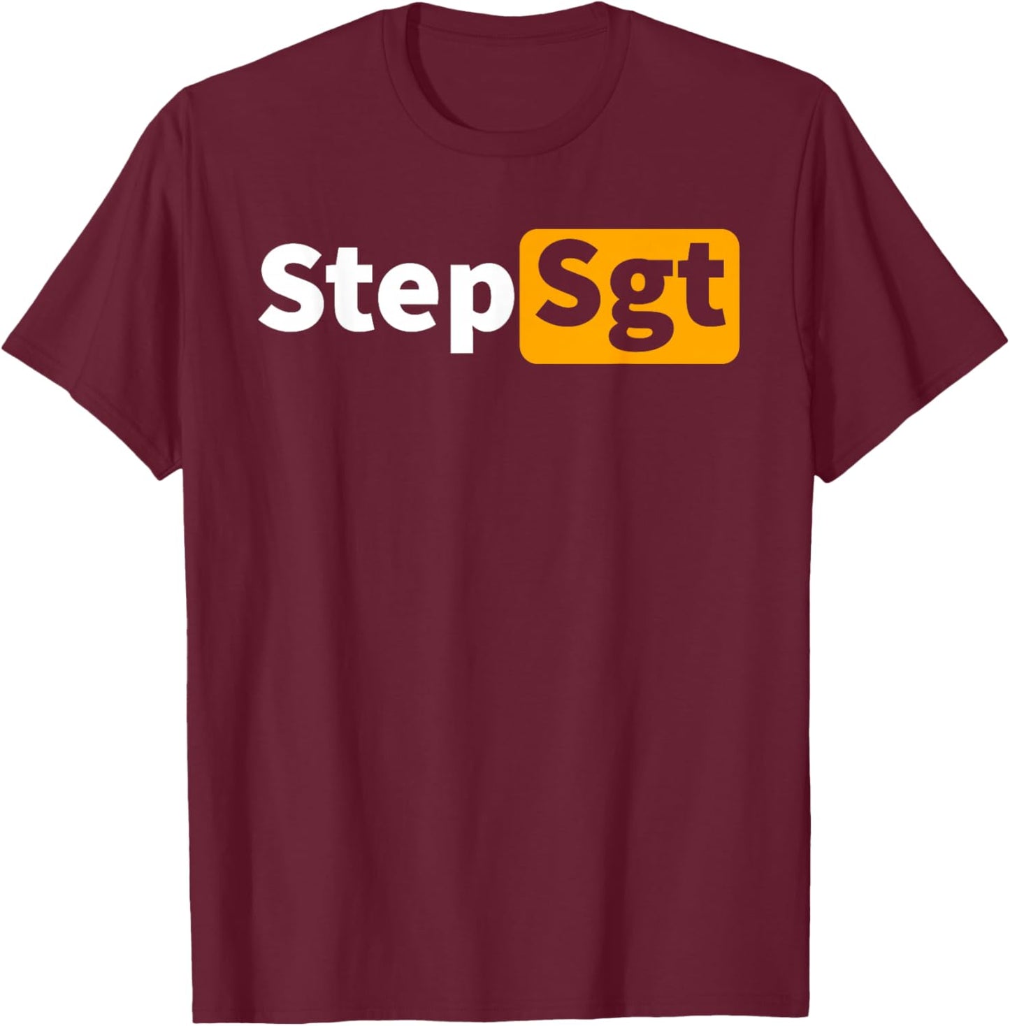Step Sergeant Funny Step Sgt Army T-Shirt - T-Shirt | Maroon