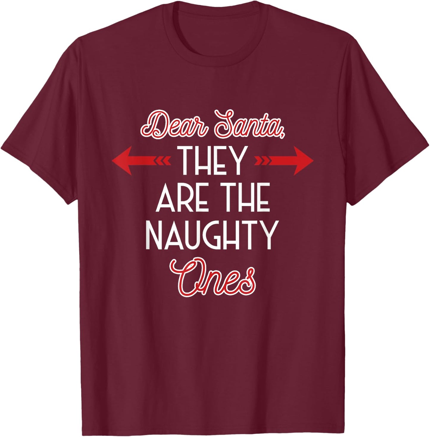 Dear Santa They Are The Naughty One - Funny Christmas Gift T-Shirt - T-Shirt | Maroon