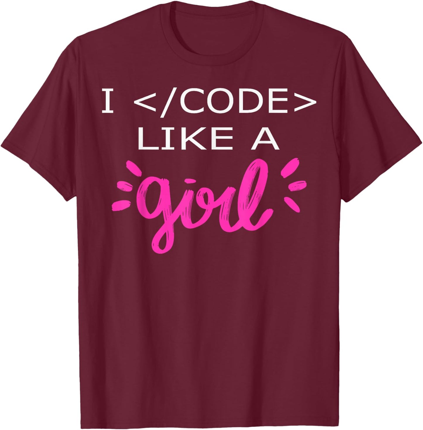 I Code Like A Girl Funny Binary Coding Computer Science T-Shirt - T-Shirt | Maroon