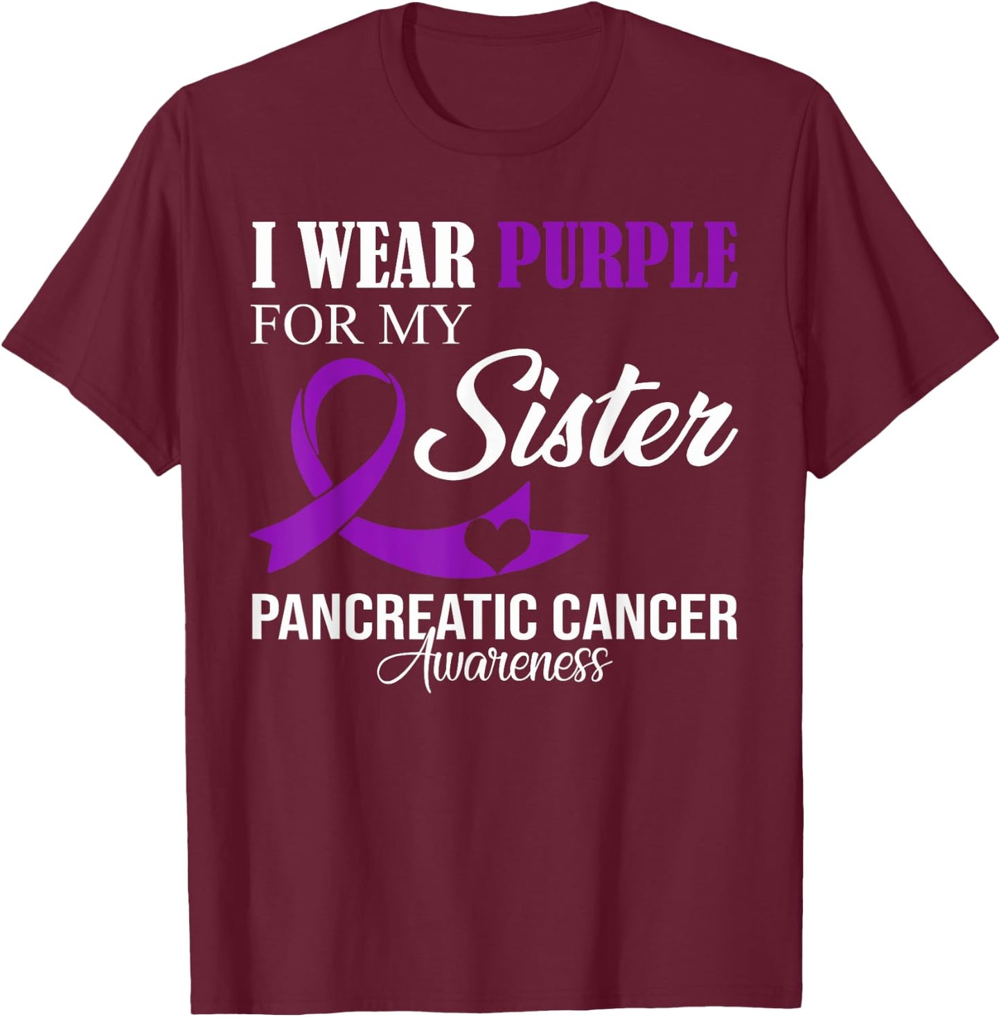 Pancreatic Cancer I Wear Purple For My Sister Family Support T-Shirt - T-Shirt | Maroon