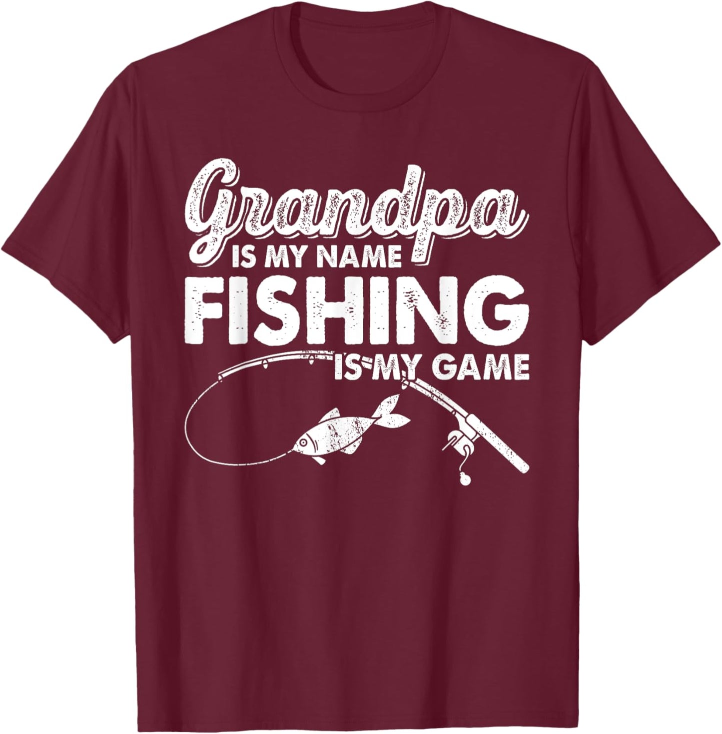 Grandpa Is My Name Fishing Is My Game Funny T-Shirt - T-Shirt | Maroon