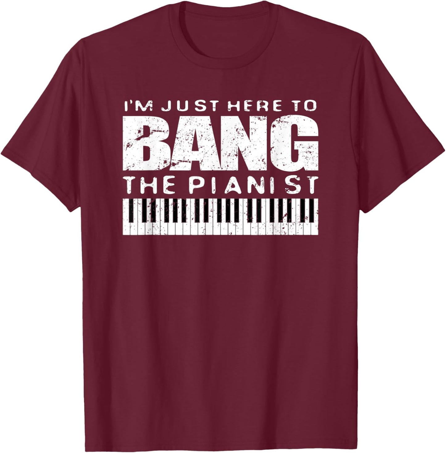Bang The Pianist Shirt Funny Piano Player Wife Gift T-Shirt - T-Shirt | Maroon