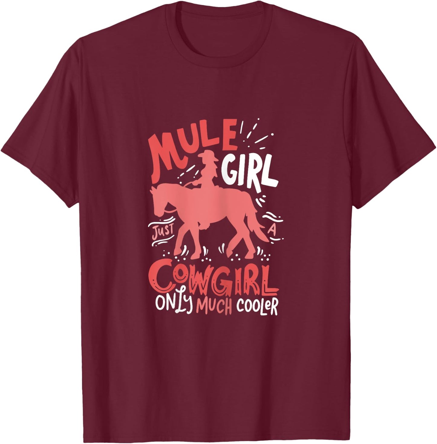 Mule Girl Just A Cowgirl Only Much Cooler for Mule Girl T-Shirt - T-Shirt | Maroon