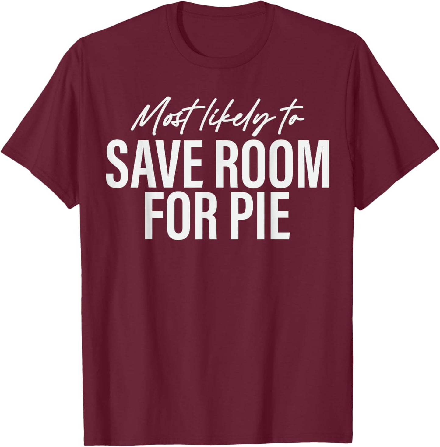 Most Likely to Save Room for Pie Funny Family Thanksgiving T-Shirt - T-Shirt | Maroon