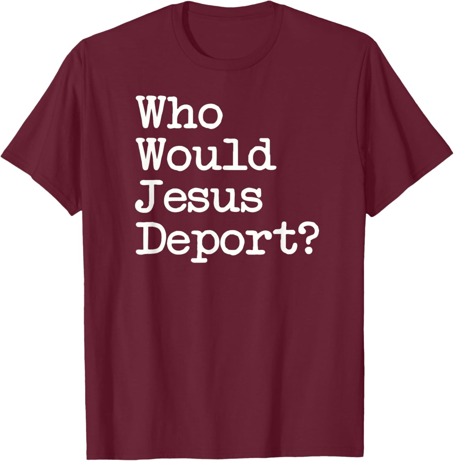 Sage Styles Who Would Jesus Deport Immigrant Rights Adults Black Small Short Sleeve Cotton Blend Classic Fit T-Shirt - T-Shirt | Maroon