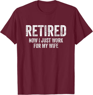 Retired Now I Just Work For My Wife Retirement T-Shirt - T-Shirt | Maroon