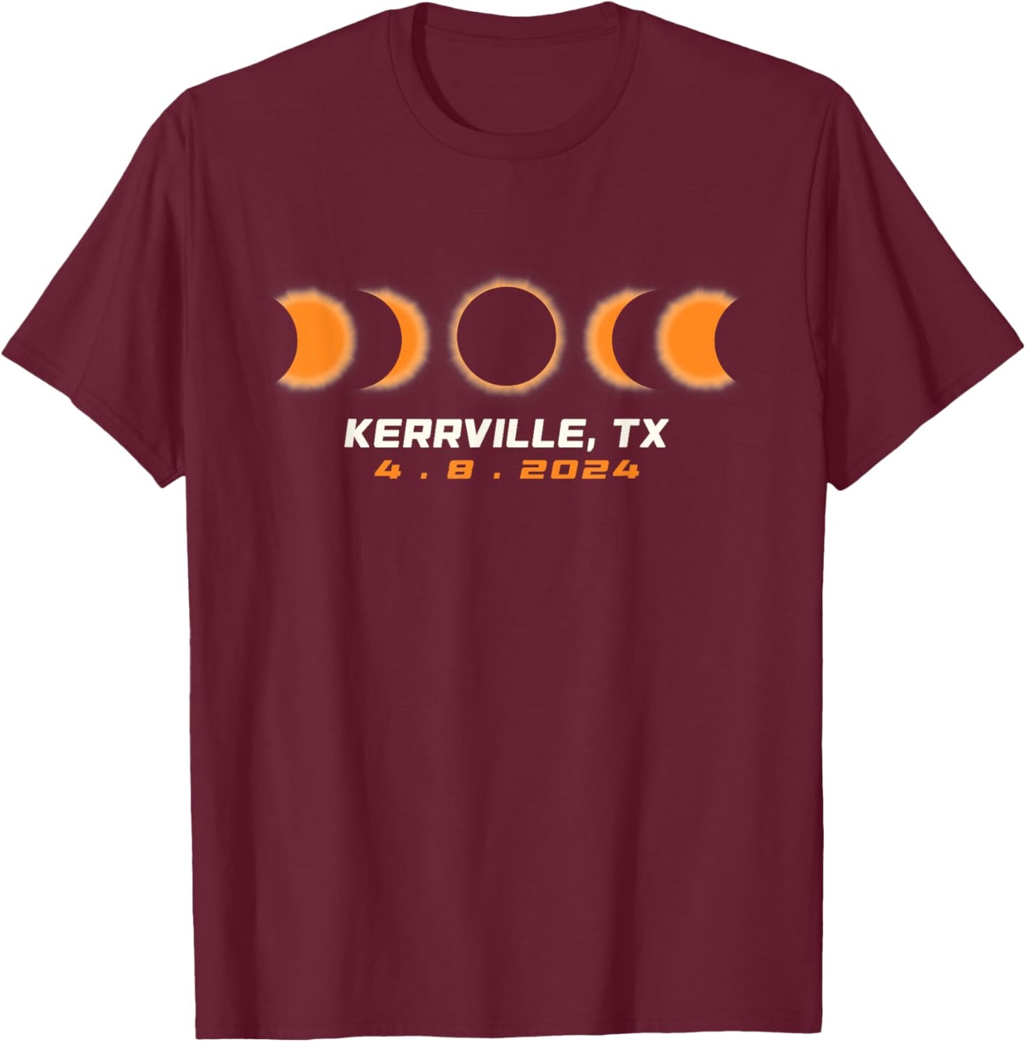 Total Solar Eclipse 2024 Kerrville Texas April 8 2024 T-Shirt - T-Shirt | Maroon