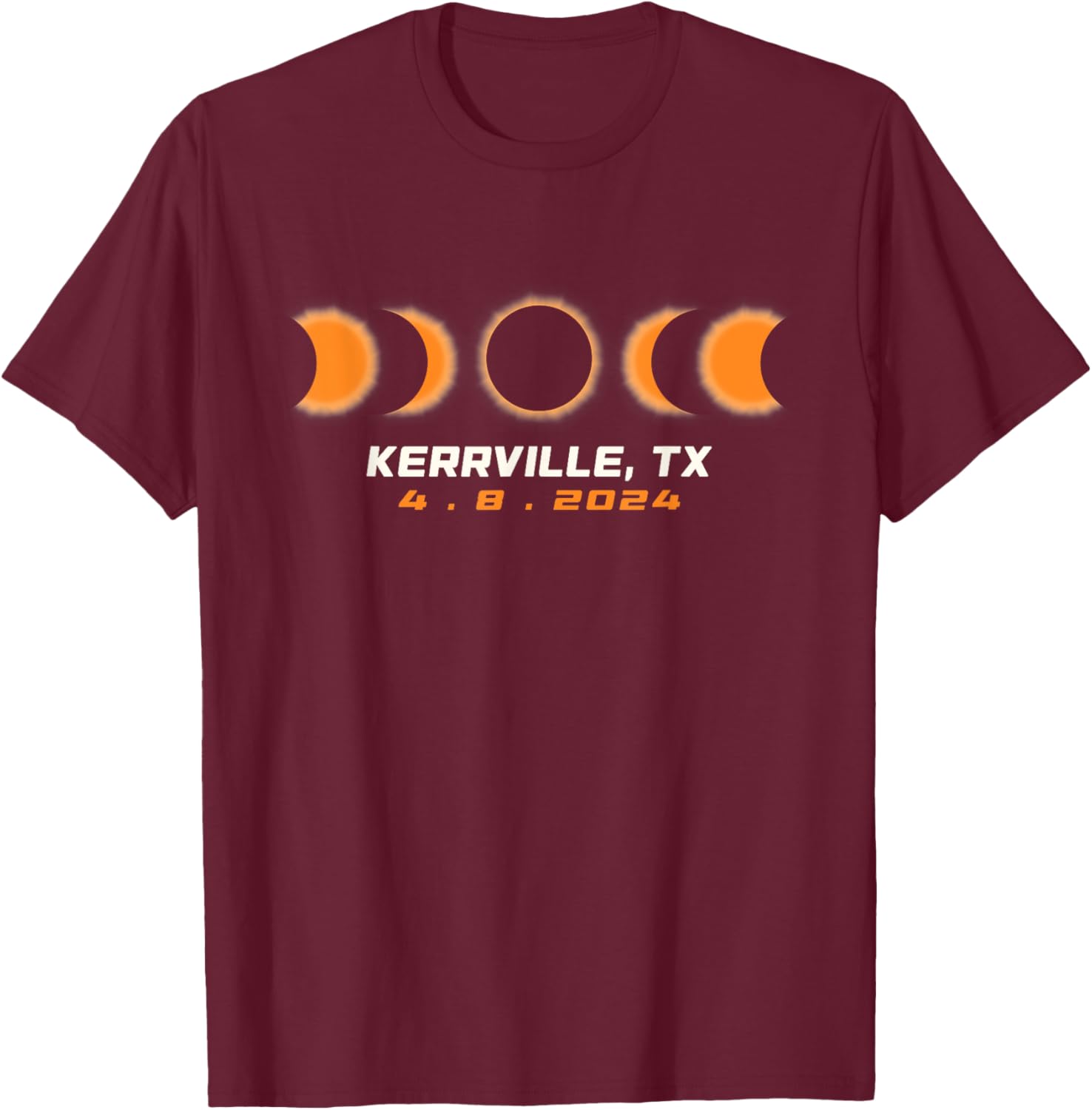 Total Solar Eclipse 2024 Kerrville Texas April 8 2024 T-Shirt - T-Shirt | Maroon