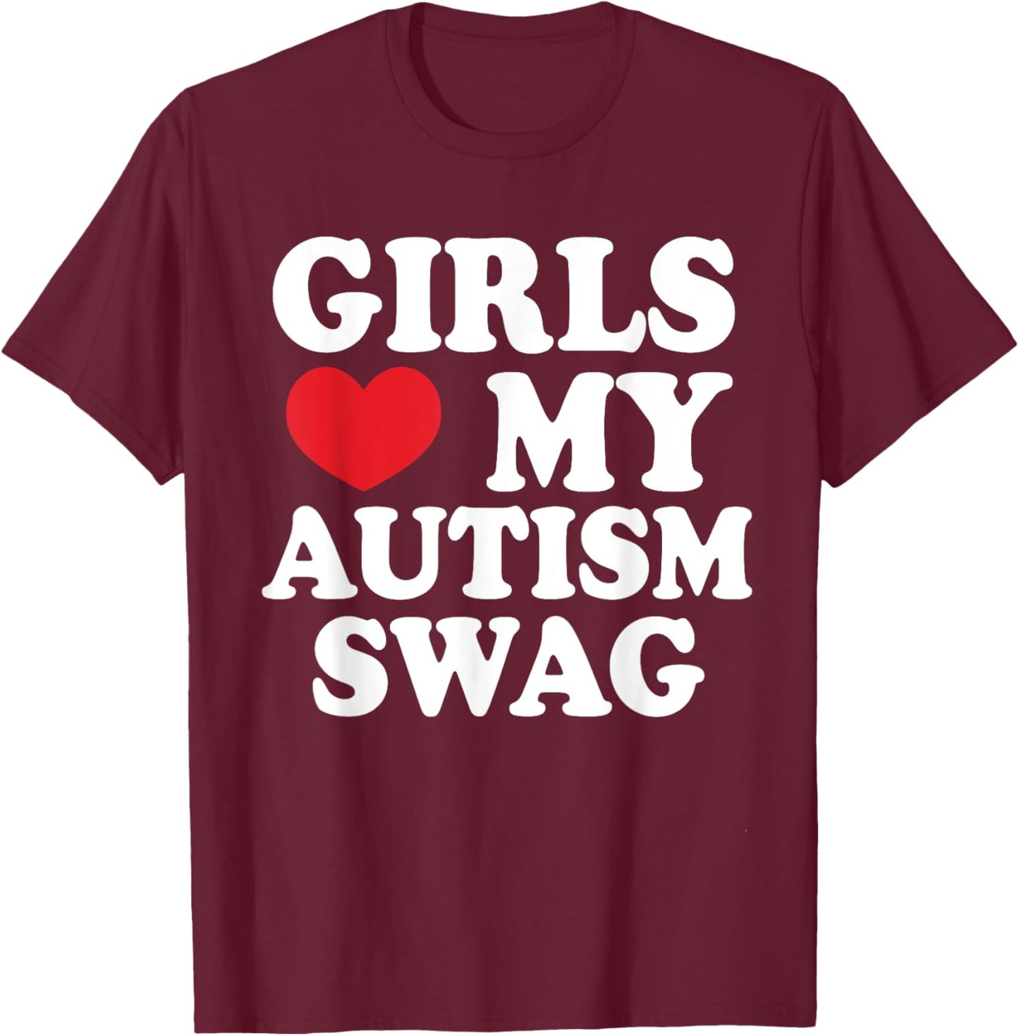 Girls Love My Autism Swag, Funny Autistic Man Boy Awareness T-Shirt - T-Shirt | Maroon