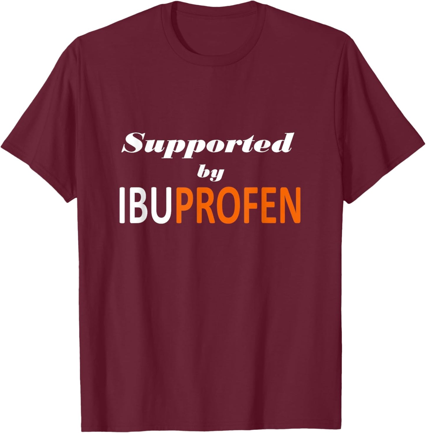 Unterstützt durch Ibuprofen lustige Pharma-Zitate T-Shirt - T-Shirt | Maroon