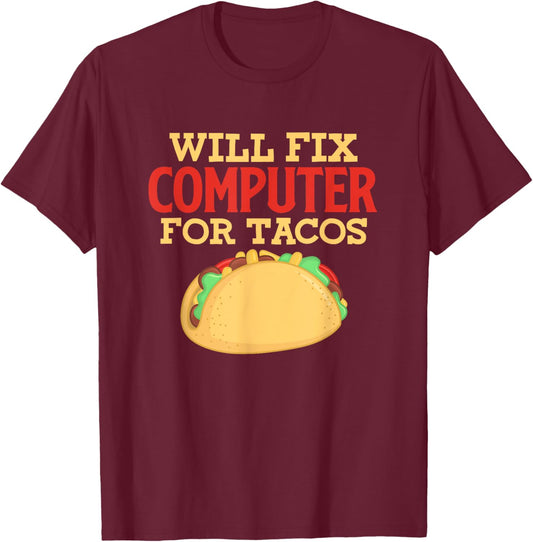 Programmer IT Software Engineer Will Fix Computer For Tacos T-Shirt - T-Shirt | Maroon