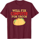 Programmer IT Software Engineer Will Fix Computer For Tacos T-Shirt - T-Shirt | Maroon