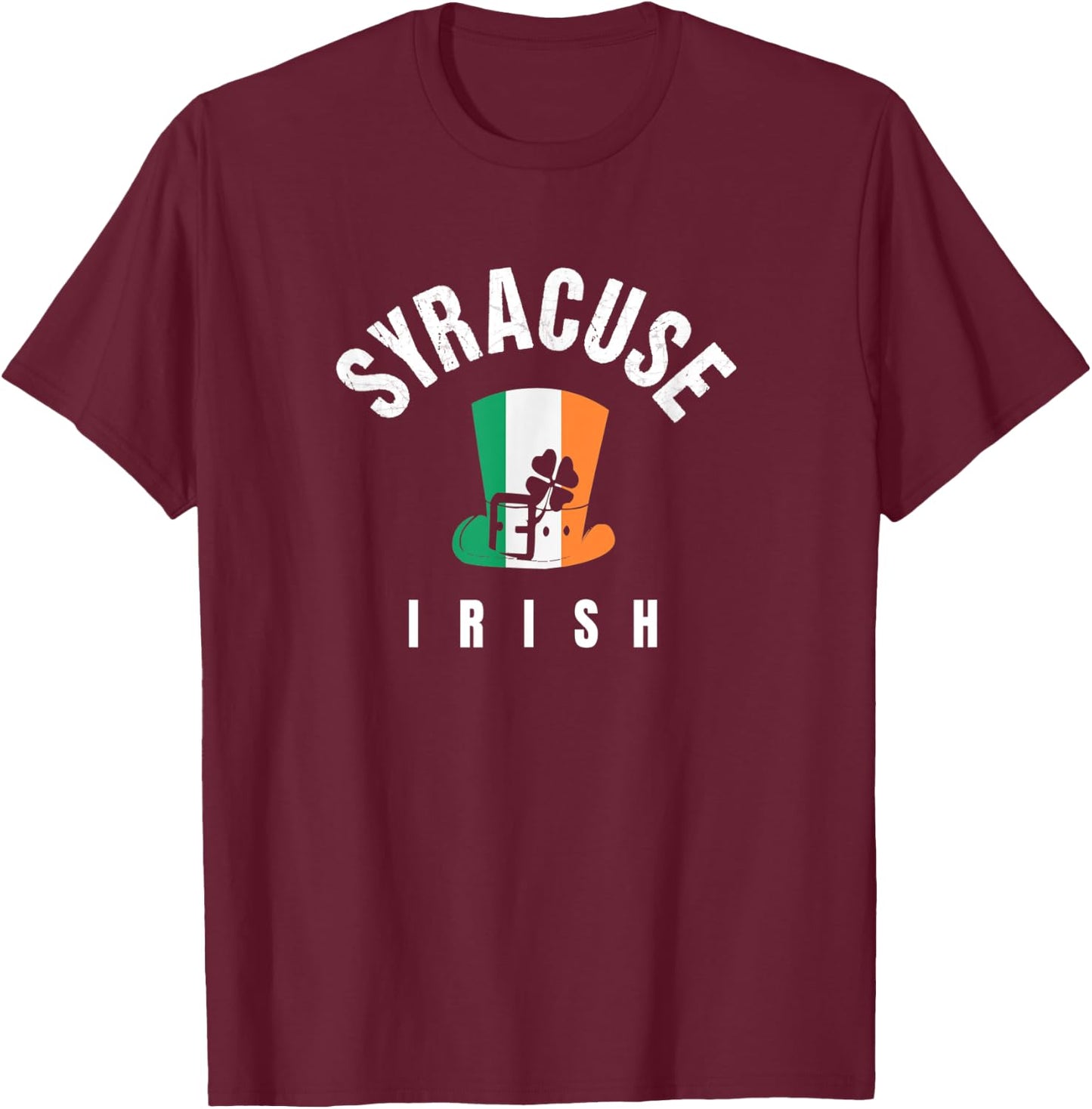 St Patricks Hat Syracuse NY Green Irish Saint Pattys Lucky T-Shirt - T-Shirt | Maroon