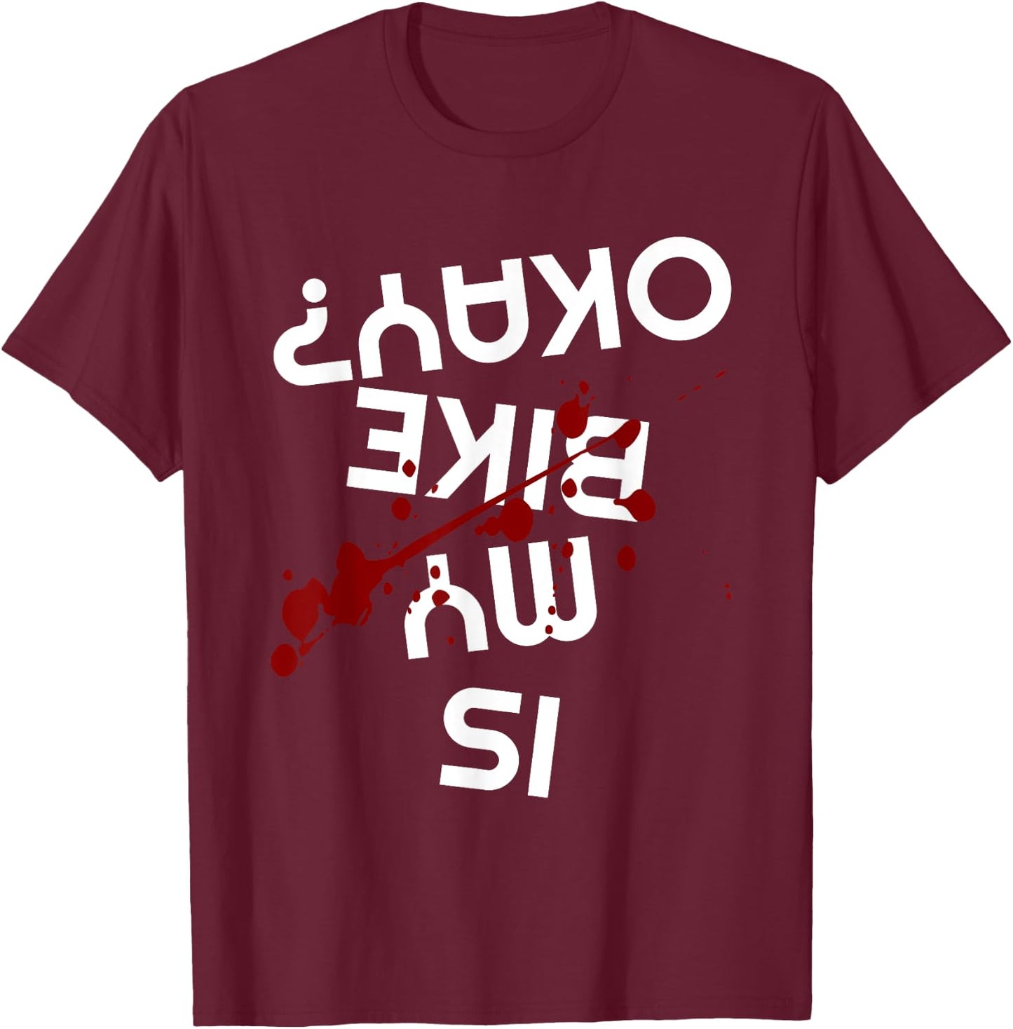 Is My Bike Okay Funny Motorcycle Biker Apparel Item T-Shirt - T-Shirt | Maroon