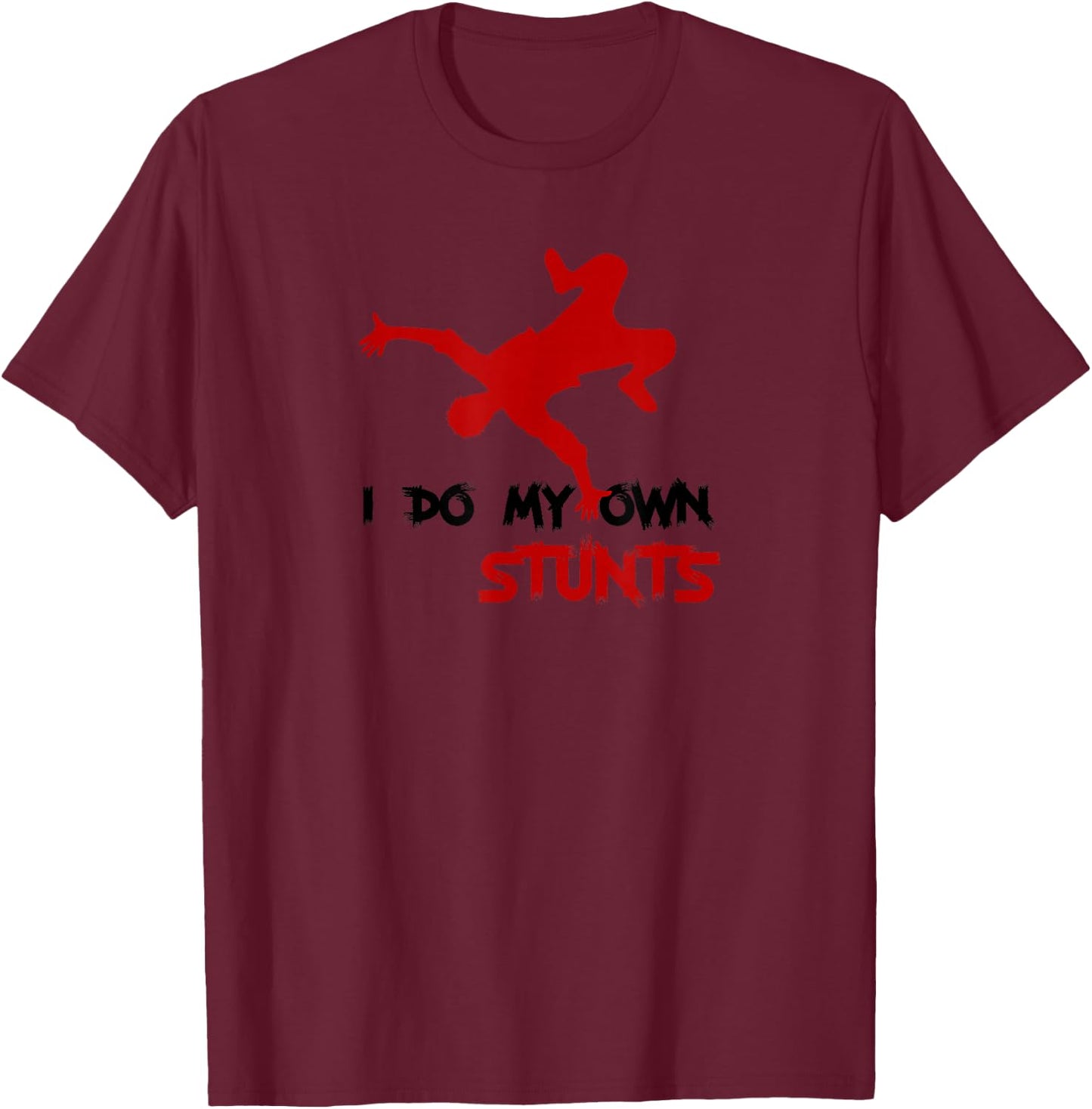 I do my own stunts T-Shirt - T-Shirt | Maroon