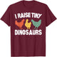 I Raise Tiny Dinosaurs Funny Chicken Vintage T-Shirt - T-Shirt | Maroon