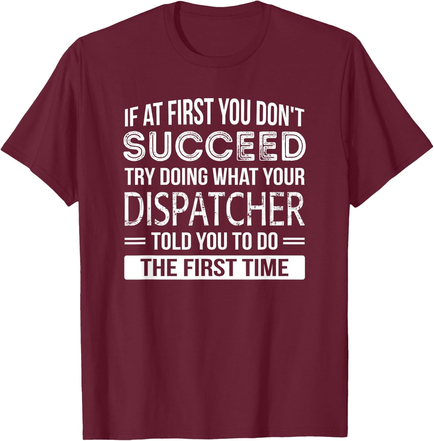 Dispatcher Gift Funny Appreciation Succeed T-Shirt - T-Shirt | Maroon