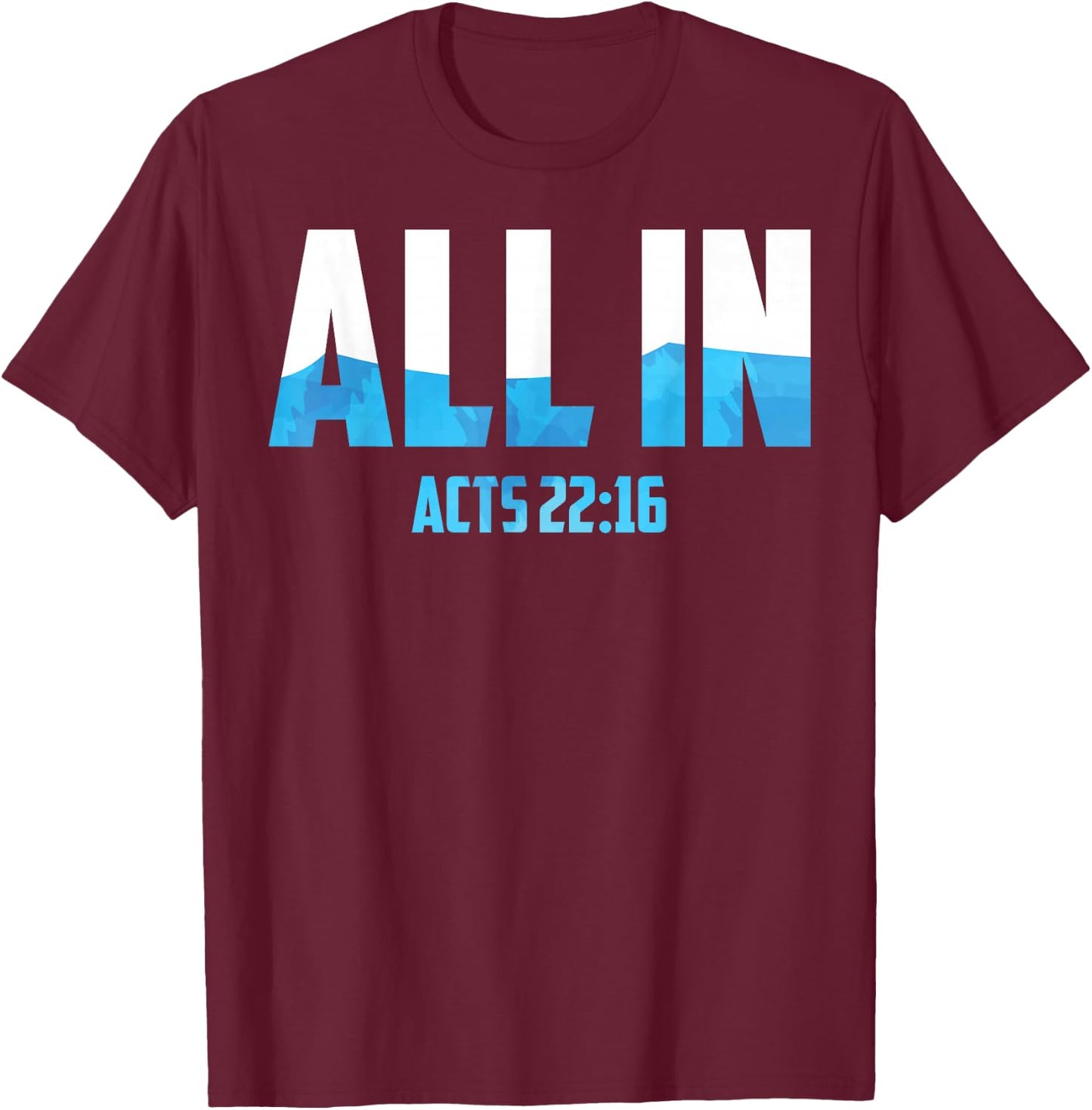 All In Acts 22:16 Baptism Shirt Christian Water Baptism T-Shirt - T-Shirt | Maroon