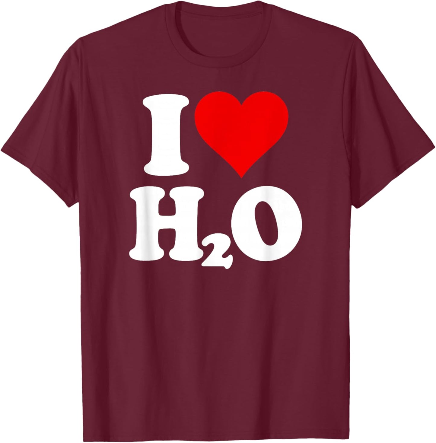 I Love Heart H2o Water T-Shirt - T-Shirt | Maroon