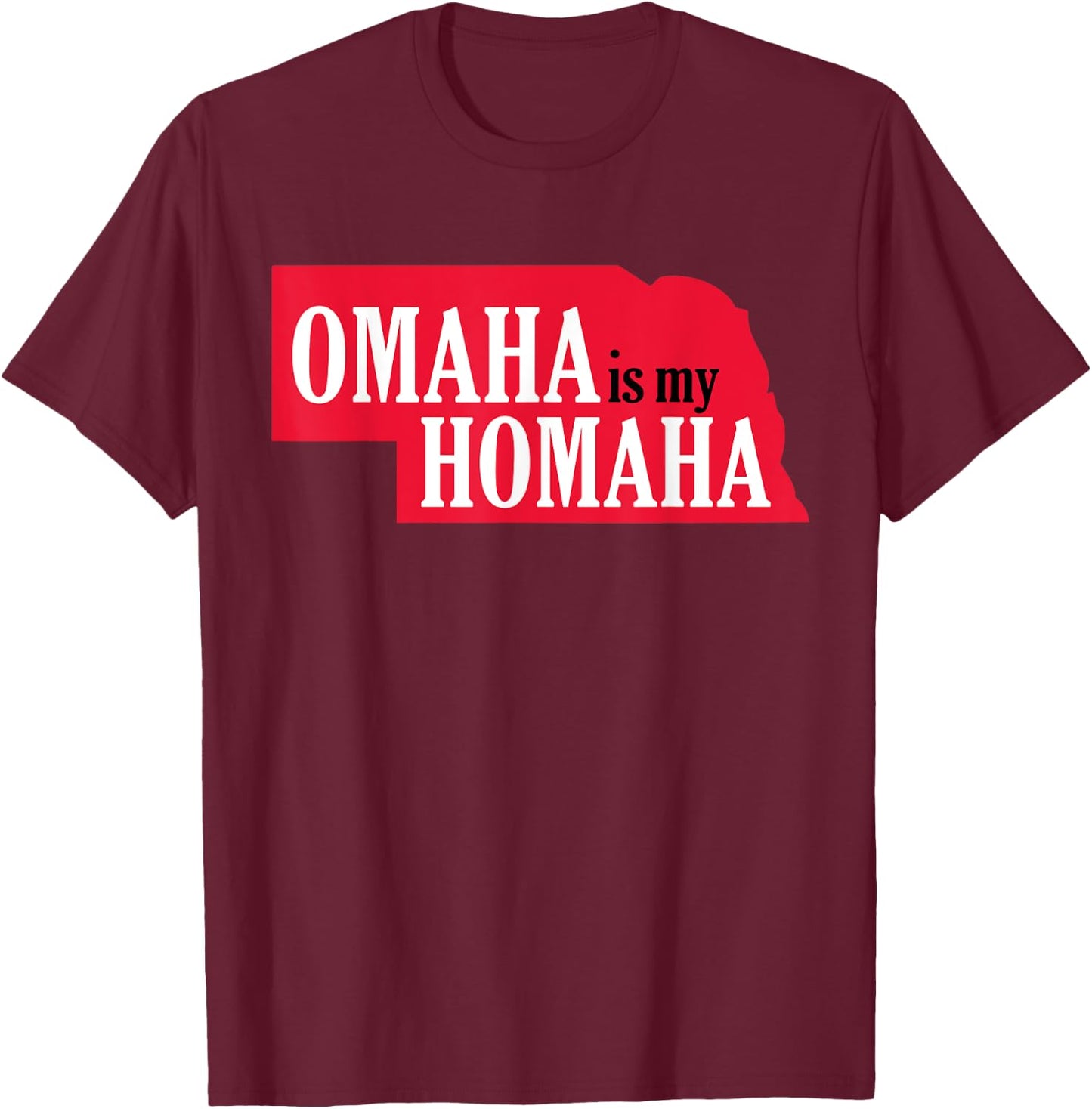 Omaha is my Homaha Omaha Nebraska T-Shirt - T-Shirt | Maroon
