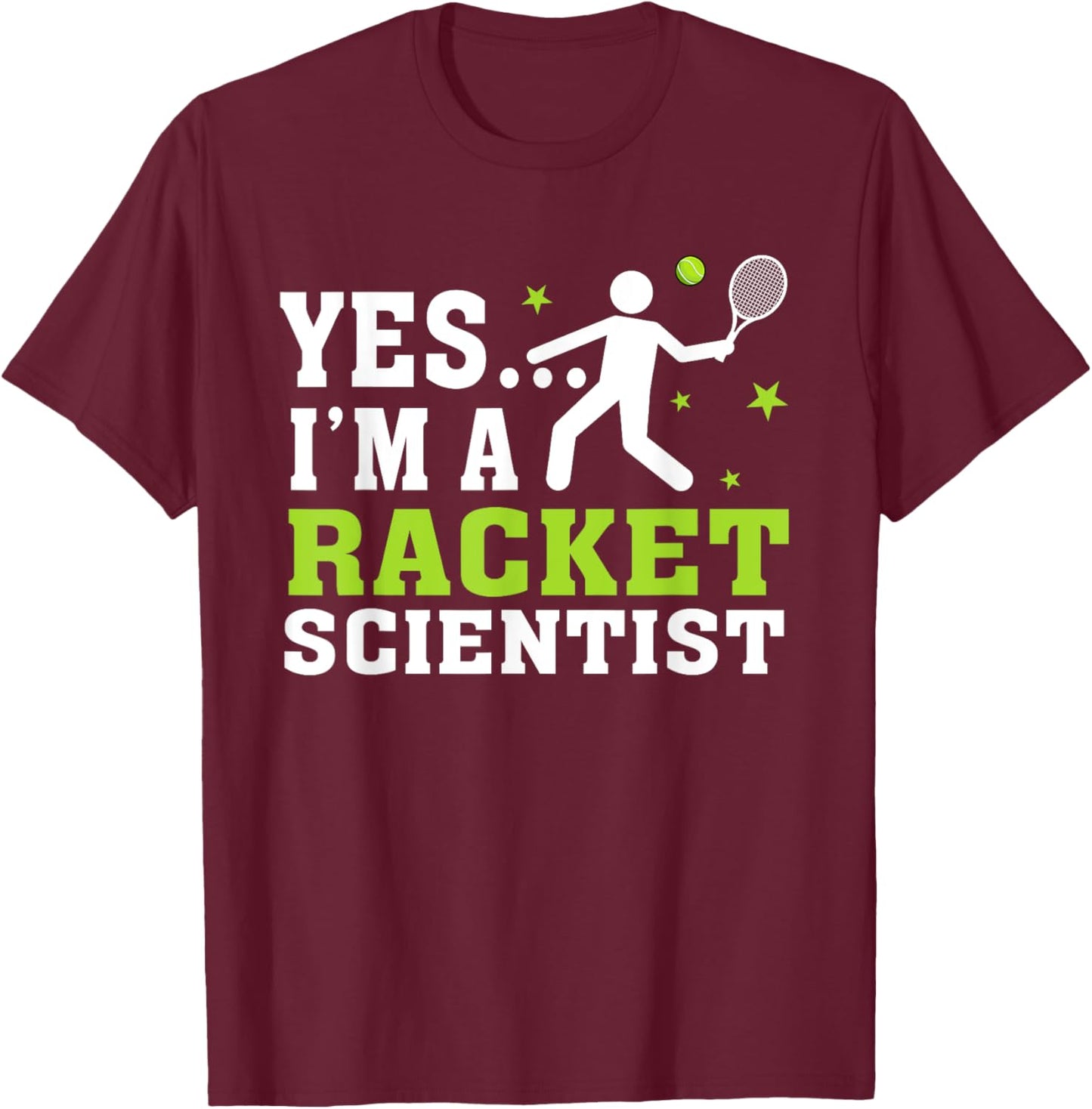 Yes I'm A Racket Scientist Tennis Player Tennis Lover T-Shirt - T-Shirt | Maroon