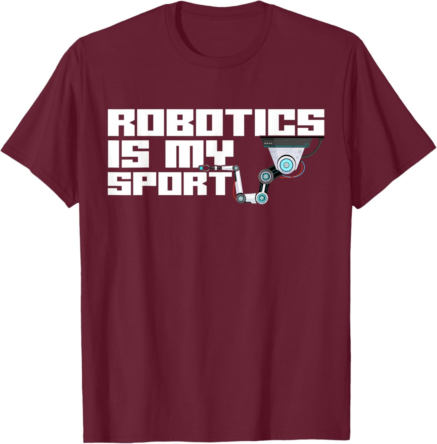 Robot Robotics Engineer Robotics Is My Sport T-Shirt - T-Shirt | Maroon