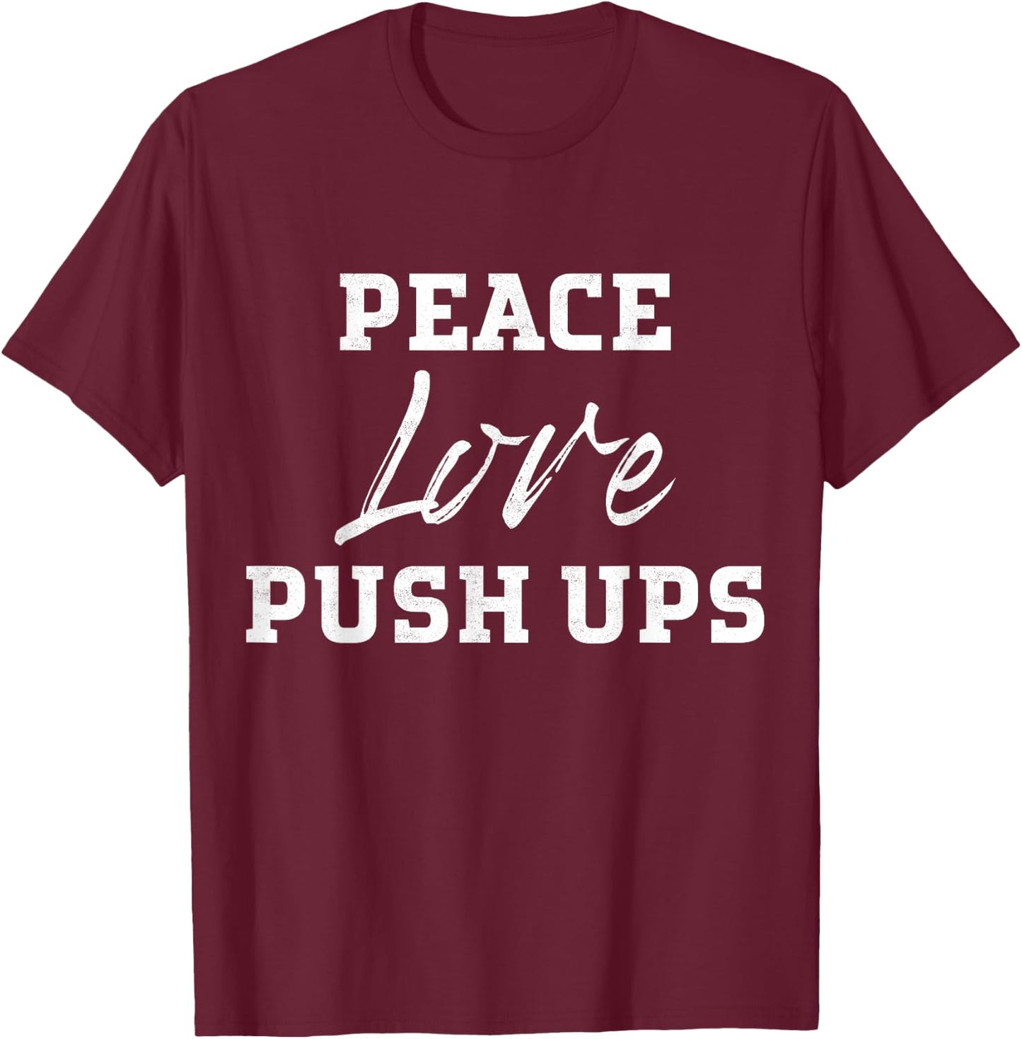 Funny Workout Motivation Love Push-Ups Fitness T Shirt T-Shirt - T-Shirt | Maroon