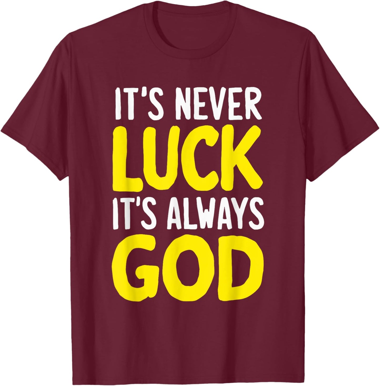It's Never Luck It's Always God T-Shirt - T-Shirt | Maroon